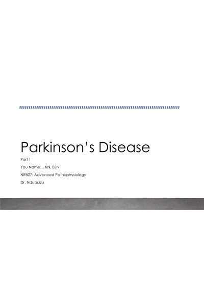 NR 507 Week 2 Disease Process Assignment; Part 1 - Parkinson's Disease