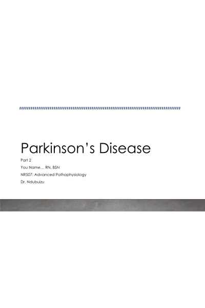 NR 507 Week 5 Disease Process Assignment; Part 2 - Parkinson's Disease