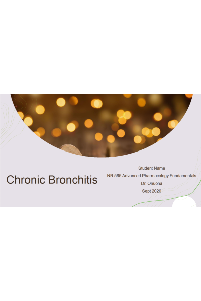NR 565 Week 5 Grand Rounds Presentation Part 1 - Chronic Bronchitis