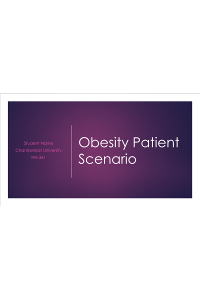 NR 361 Week 6 Course Project Milestone 3; Obesity Patient Scenario PowerPoint Presentation