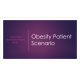 NR 361 Week 6 Course Project Milestone 3; Obesity Patient Scenario PowerPoint Presentation