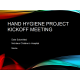 NR 632 Week 1 Project Kickoff Meeting PowerPoint; Hand Hygiene