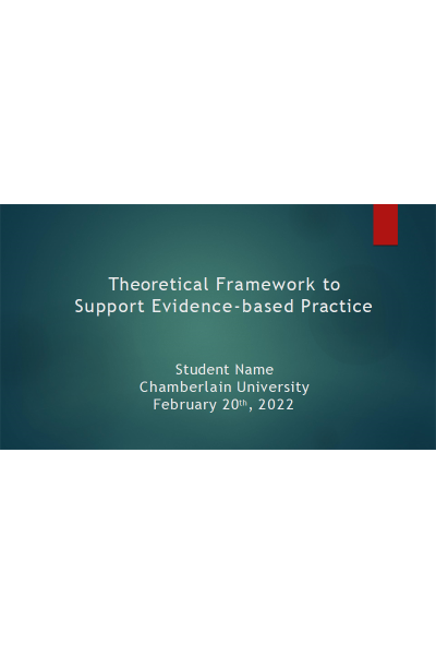 NR 501 Week 7 Assignment; Theoretical Framework to Support Evidence-based Practice