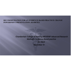 NR 505 Week 7 Assignment; Evidence-based Practice Change PowerPoint Presentation - DIABETES