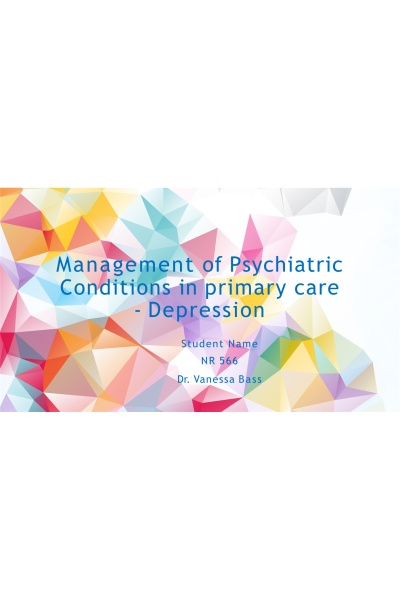 NR 566 Week 7 Assignment; Management of Psychiatric Conditions in Primary Care - Depression
