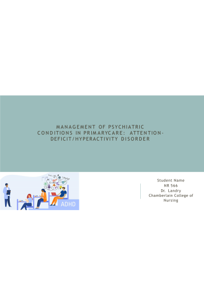 NR 566 Week 7 Assignment; Management of Psychiatric Conditions in Primary Care; ADHD