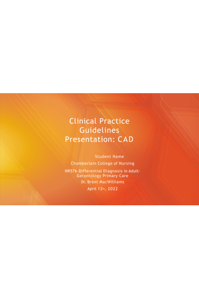 NR 576 Week 7 Clinical Practice Guidelines Presentation; Coronary Artery Disease (CAD)