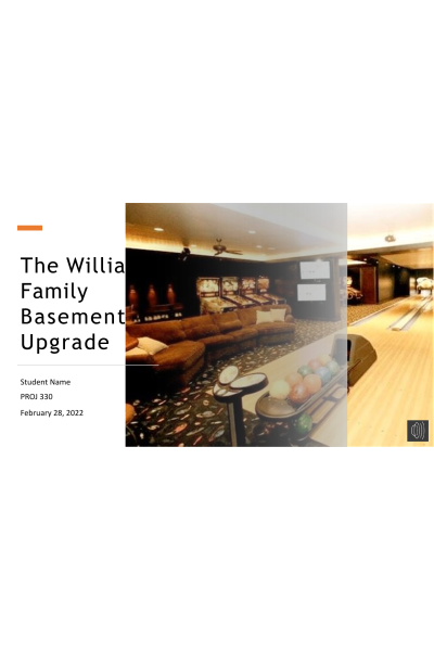 PROJ 330 Week 8 Assignment; Course Project - The Williams Family Basement Upgrade; Narrated Presentation