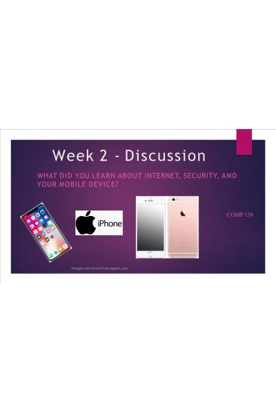 COMP 150 Week 2 Discussion; What did you learn about internet, security, and your mobile device?