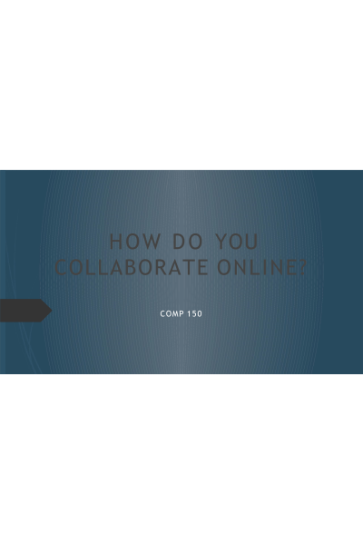 COMP 150 Week 8 Discussion; How do you collaborate Online