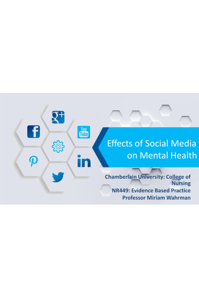 NR 449 Week 7 Presentation; Effects of Social Media on Mental Health