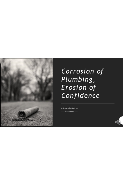 CHEM 120 Week 7 Group Project; Corrosion of Plumbing, Erosion of Confidence