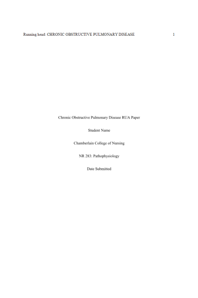 NR 283 Week 6  Assignment; RUA; Pathophysiological Processes Paper; Chronic Obstructive Pulmonary Disease (COPD)