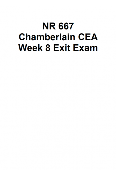 NR 667 Week 8 CEA Final Diagnostic Examination Preparation